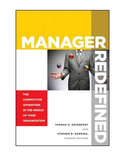 Manager Redefined: The Competitive Advantage in the Middle of Your Organization