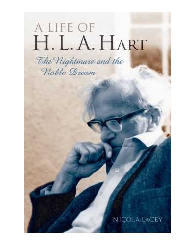 A Life of H. L. A. Hart: The Nightmare and the Noble Dream 