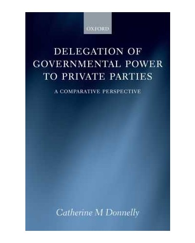 Delegation of Governmental Power to Private Parties: A Comparative Approach 