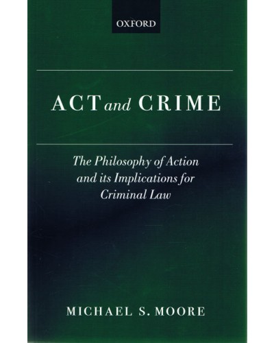 Act and Crime: The Philosophy of Action and its Implications for Criminal Law  