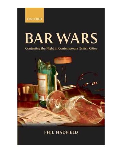 Bar Wars: Contesting the Night in Contemporary British Cities 