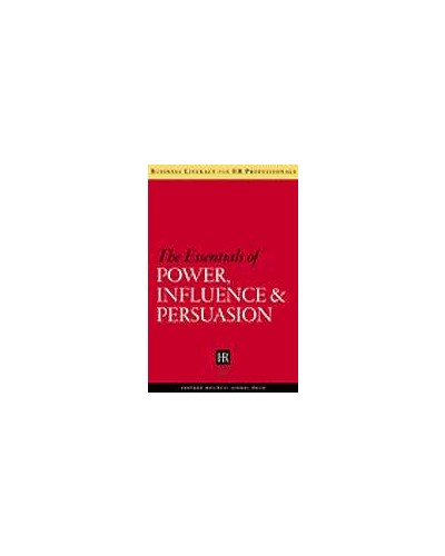 The Essentials of Power, Influence & Persuasion  