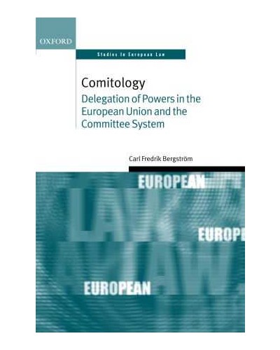 Comitology: Delegation of Powers in the European Union and the Committee System 