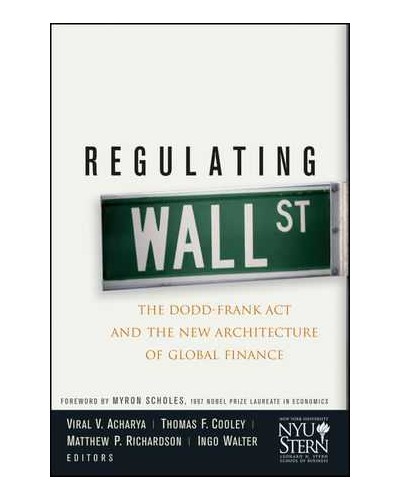 Regulating Wall Street: The Dodd-Frank Act and the New Architecture of Global Finance