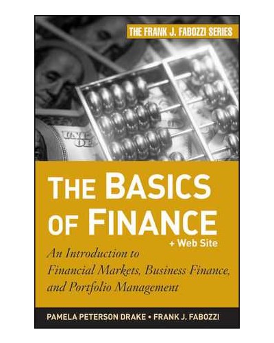 The Basics of Finance: An Introduction to Financial Markets, Business Finance, and Portfolio Management
