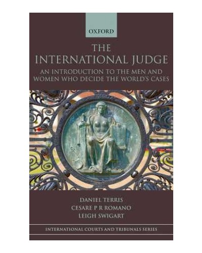 The International Judge : An Introduction to the Men and Women Who Decide the World's Cases  
