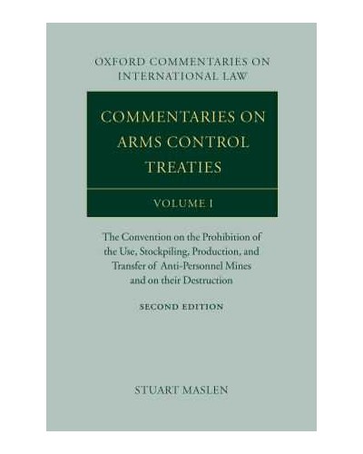 Commentaries on Arms Control Treaties: Volume 1- The Convention on Prohibition of Use, Stockpiling, Production and Transfer of Anti-Personnel Mines (2nd edition)