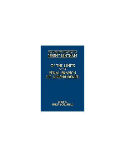 The Collected Works of Jeremy Bentham: Of the Limits of the Penal Branch of Jurisprudence 