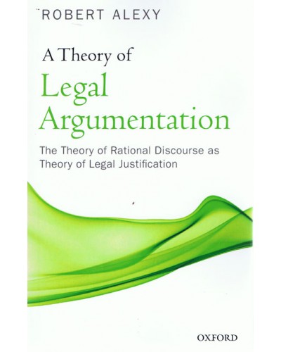 A Theory of Legal Argumentation: The Theory of Rational Discourse as Theory of Legal Justification  