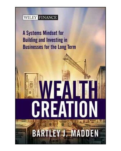Wealth Creation: A Systems Mindset for Building and Investing in Businesses for the Long Term