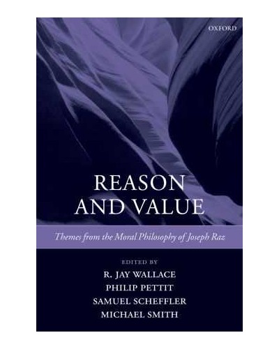 Reason and Value: Themes from the Moral Philosophy of Joseph Raz 