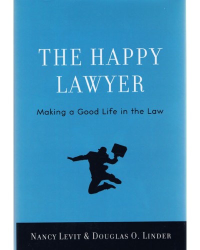 The Happy Lawyer: Making a Good Life in the Law 