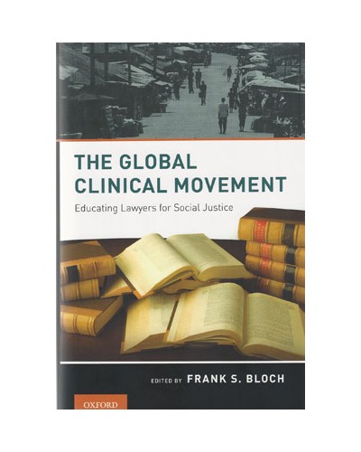 The Global Clinical Movement: Educating Lawyers for Social Justice  