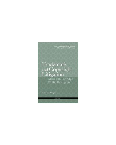 Trademark and Copyright Litigation: Forms and Analysis--Volume 1: Cease-and-Desist Demands through Electronic Discovery  