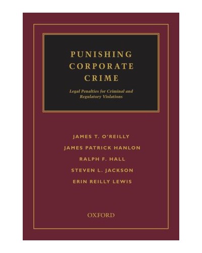 Punishing Corporate Crime: Legal Penalties for Criminal and Regulatory Violations 