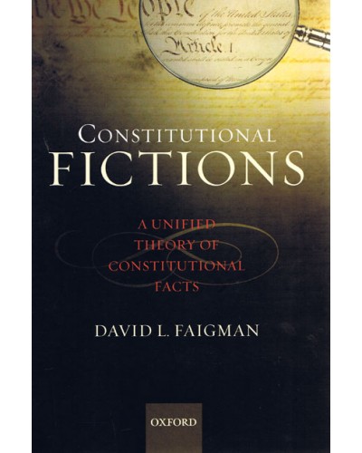 Constitutional Fictions: A Unified Theory of Constitutional Facts 