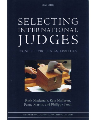 Selecting International Judges: Principle, Process, and Politics  