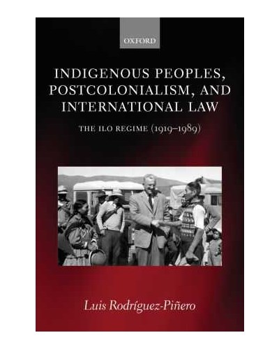 Indigenous Peoples, Postcolonialism, and International Law: The ILO Regime (1919-1989) 