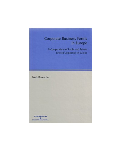 Corporate Business Forms in Europe: A Compendium of Public and Private Limited Companies in Europe