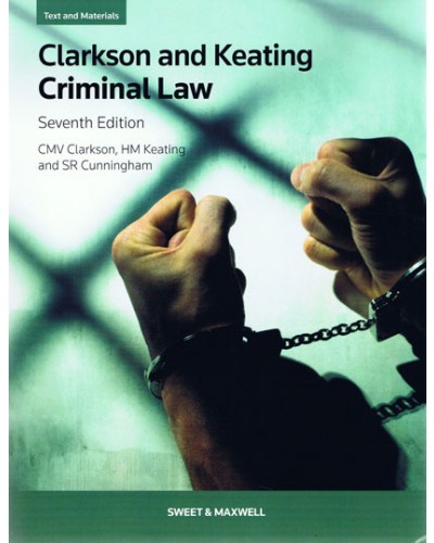 Clarkson and Keating: Criminal Law: Text and Materials 7th Edition