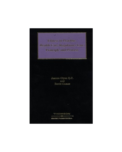 Fitness to Practise: Health Care Regulatory Law, Principle and Practice