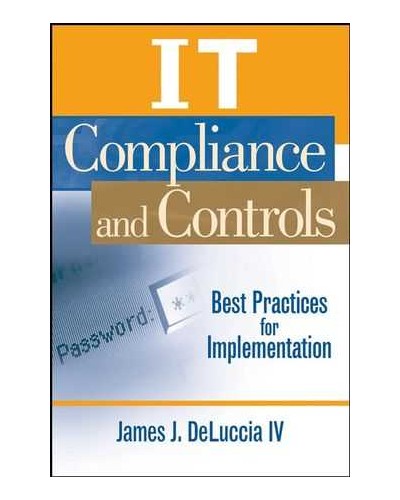 IT Compliance and Controls: Best Practices for Implementation 