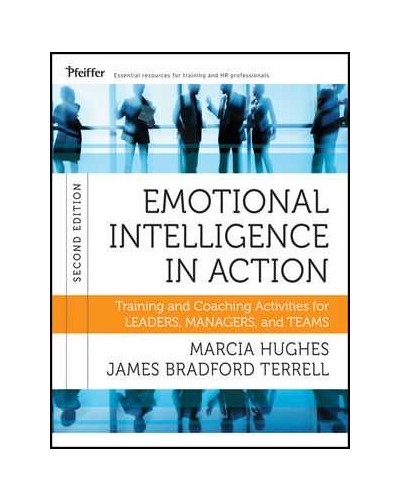 Emotional Intelligence in Action: Training and Coaching Activities for Leaders, Managers, and Teams, 2nd Edition