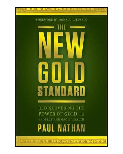 The New Gold Standard: Rediscovering the Power of Gold to Protect and Grow Wealth