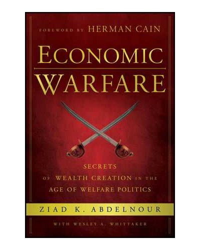 Economic Warfare: Secrets of Wealth Creation in the Age of Welfare Politics
