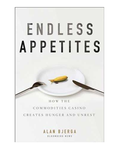 Endless Appetites: How the Commodities Casino Creates Hunger and Unrest