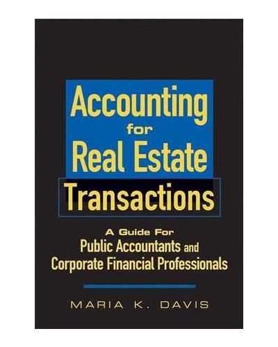 Accounting for Real Estate Transactions: A Guide For Public Accountants and Corporate Financial Professionals 