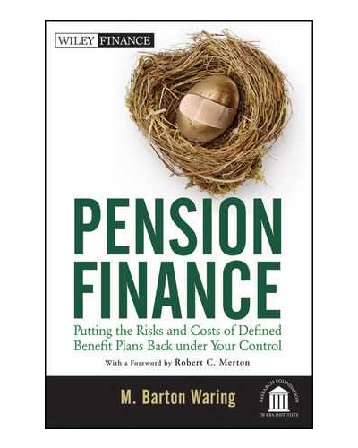 Pension Finance: Putting the Risks and Costs of Defined Benefit Plans Back Under Your Control
