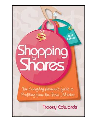 Shopping for Shares: The Everyday Woman's Guide to Profiting from the Australian Stock Market, 2nd Edition