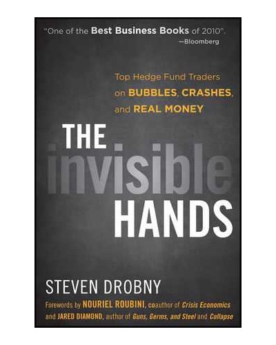 The Invisible Hands: Top Hedge Fund Traders on Bubbles, Crashes, and Real Money