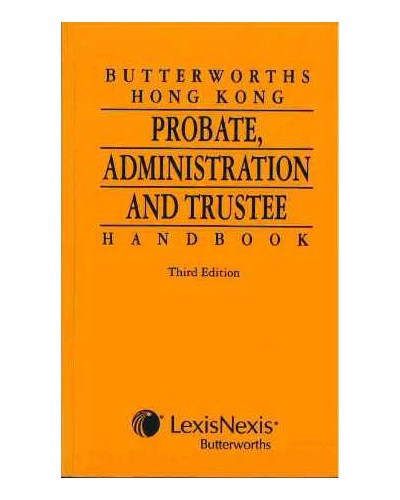 Butterworths Hong Kong Probate, Administration and Trustee Handbook, 3rd Edition