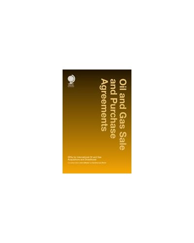 Oil and Gas Sale and Purchase Agreements: SPAs for International Oil and Gas Acquisitions and Divestitures, 2nd Edition