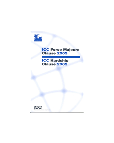 ICC Force Majeure Clause 2003 - ICC Hardship Clause 2003