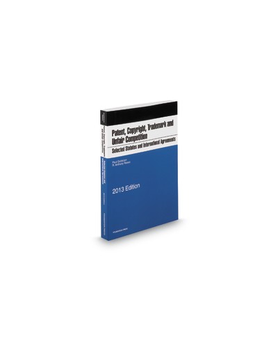 Goldstein and Reese's Selected Statutes and International Agreements on Unfair Competition, Trademark, Copyright and Patent, 2013
