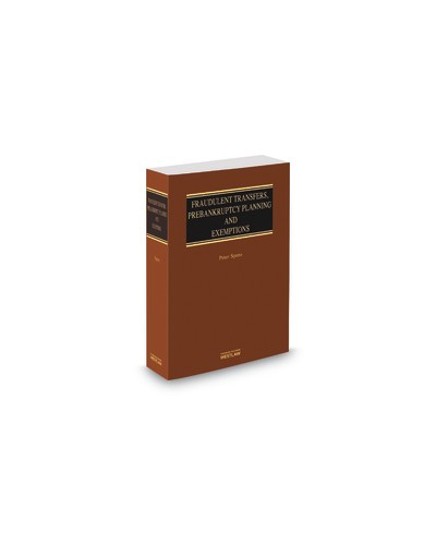 Fraudulent Transfers, Prebankruptcy Planning and Exemptions, 2013 Edition
