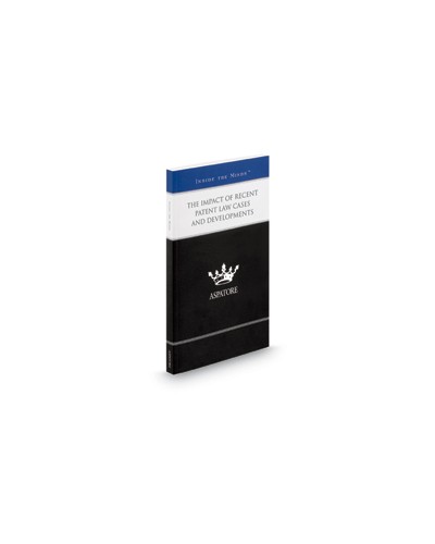 The Impact of Recent Patent Law Cases and Developments, 2013 Edition