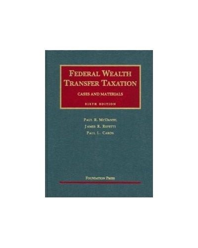 McDaniel, Repetti and Caron's Federal Wealth Transfer Taxation, 6th Edition