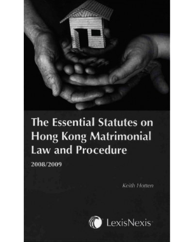 The Essential Statutes on Hong Kong Matrimonial Law and Procedure 2008/2009