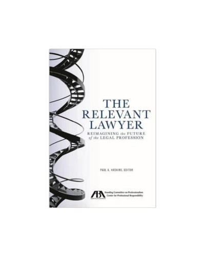 The Relevant Lawyer: Reimagining the Future of the Legal Profession