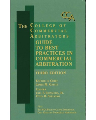 College of Commercial Arbitrators: Guide to Best Practices in Commercial Arbitration, 3rd Edition