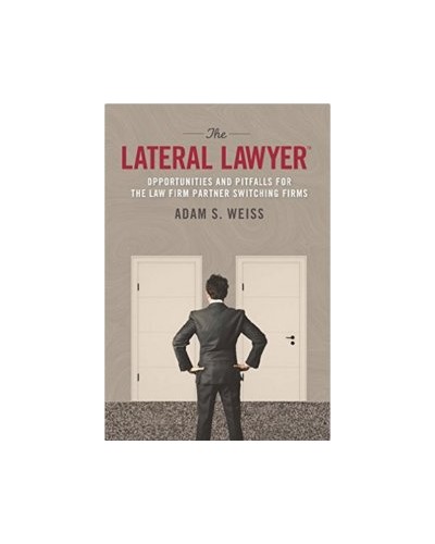 The Lateral Lawyer: Opportunities and Pitfalls for the Law Firm Partner Switching Firms