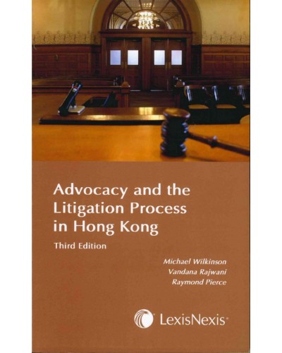 Advocacy and the Litigation Process in Hong Kong, 3rd Edition