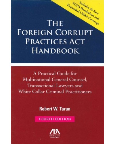 The Foreign Corrupt Practices Act Handbook, 2015 Edition