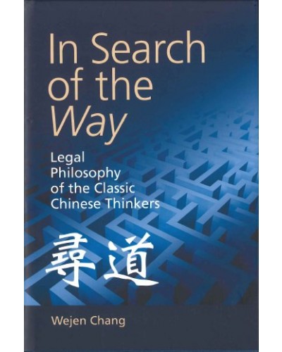 In Search of the Way: Legal Philosophy of the Classic Chinese Thinkers