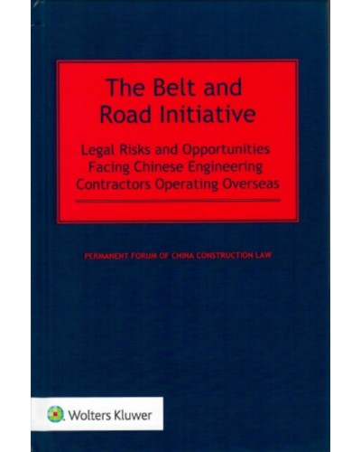 The Belt and Road Initiative: Legal Risks and Opportunities Facing Chinese Engineering Contractors Operating Overseas
