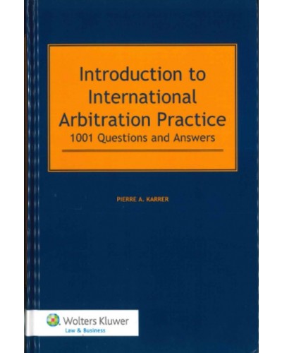 Introduction to International Arbitration Practice: 1001 Questions and Answers